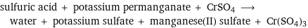 sulfuric acid + potassium permanganate + CrSO4 ⟶ water + potassium sulfate + manganese(II) sulfate + Cr(SO4)3