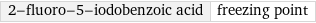 2-fluoro-5-iodobenzoic acid | freezing point