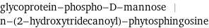 glycoprotein-phospho-D-mannose | n-(2-hydroxytridecanoyl)-phytosphingosine