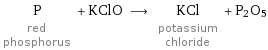 P red phosphorus + KClO ⟶ KCl potassium chloride + P2O5