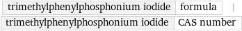 trimethylphenylphosphonium iodide | formula | trimethylphenylphosphonium iodide | CAS number