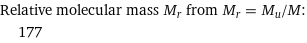 Relative molecular mass M_r from M_r = M_u/M:  | 177