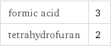 formic acid | 3 tetrahydrofuran | 2