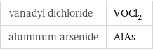 vanadyl dichloride | VOCl_2 aluminum arsenide | AlAs