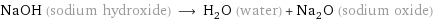 NaOH (sodium hydroxide) ⟶ H_2O (water) + Na_2O (sodium oxide)