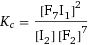K_c = [F7I1]^2/([I2] [F2]^7)