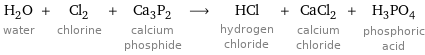 H_2O water + Cl_2 chlorine + Ca_3P_2 calcium phosphide ⟶ HCl hydrogen chloride + CaCl_2 calcium chloride + H_3PO_4 phosphoric acid