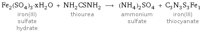 Fe_2(SO_4)_3·xH_2O iron(III) sulfate hydrate + NH_2CSNH_2 thiourea ⟶ (NH_4)_2SO_4 ammonium sulfate + C_3N_3S_3Fe_1 iron(III) thiocyanate