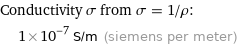 Conductivity σ from σ = 1/ρ:  | 1×10^-7 S/m (siemens per meter)