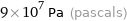 9×10^7 Pa (pascals)