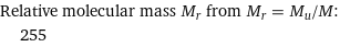Relative molecular mass M_r from M_r = M_u/M:  | 255