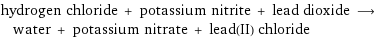 hydrogen chloride + potassium nitrite + lead dioxide ⟶ water + potassium nitrate + lead(II) chloride