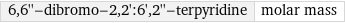 6, 6''-dibromo-2, 2':6', 2''-terpyridine | molar mass