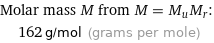 Molar mass M from M = M_uM_r:  | 162 g/mol (grams per mole)