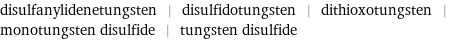 disulfanylidenetungsten | disulfidotungsten | dithioxotungsten | monotungsten disulfide | tungsten disulfide