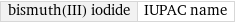 bismuth(III) iodide | IUPAC name