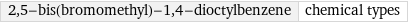 2, 5-bis(bromomethyl)-1, 4-dioctylbenzene | chemical types