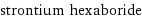 strontium hexaboride