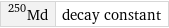 Md-250 | decay constant