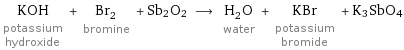 KOH potassium hydroxide + Br_2 bromine + Sb2O2 ⟶ H_2O water + KBr potassium bromide + K3SbO4