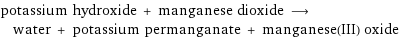 potassium hydroxide + manganese dioxide ⟶ water + potassium permanganate + manganese(III) oxide