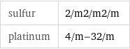 sulfur | 2/m2/m2/m platinum | 4/m-32/m