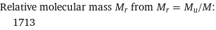 Relative molecular mass M_r from M_r = M_u/M:  | 1713