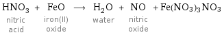 HNO_3 nitric acid + FeO iron(II) oxide ⟶ H_2O water + NO nitric oxide + Fe(NO3)3NO3