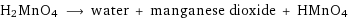 H2MnO4 ⟶ water + manganese dioxide + HMnO4