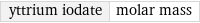 yttrium iodate | molar mass