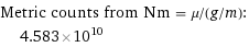 Metric counts from Nm = μ/(g/m):  | 4.583×10^10