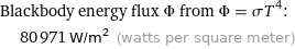 Blackbody energy flux Φ from Φ = σT^4:  | 80971 W/m^2 (watts per square meter)