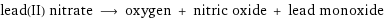 lead(II) nitrate ⟶ oxygen + nitric oxide + lead monoxide