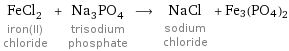 FeCl_2 iron(II) chloride + Na_3PO_4 trisodium phosphate ⟶ NaCl sodium chloride + Fe3(PO4)2