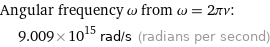 Angular frequency ω from ω = 2πν:  | 9.009×10^15 rad/s (radians per second)