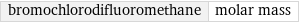 bromochlorodifluoromethane | molar mass