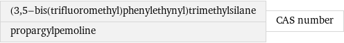 (3, 5-bis(trifluoromethyl)phenylethynyl)trimethylsilane propargylpemoline | CAS number