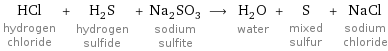 HCl hydrogen chloride + H_2S hydrogen sulfide + Na_2SO_3 sodium sulfite ⟶ H_2O water + S mixed sulfur + NaCl sodium chloride