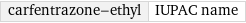 carfentrazone-ethyl | IUPAC name