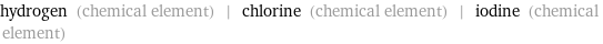 hydrogen (chemical element) | chlorine (chemical element) | iodine (chemical element)