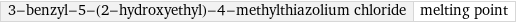 3-benzyl-5-(2-hydroxyethyl)-4-methylthiazolium chloride | melting point