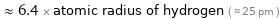  ≈ 6.4 × atomic radius of hydrogen ( ≈ 25 pm )