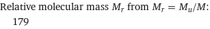 Relative molecular mass M_r from M_r = M_u/M:  | 179