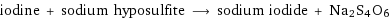 iodine + sodium hyposulfite ⟶ sodium iodide + Na2S4O6