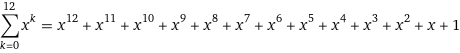 sum_(k=0)^12 x^k = x^12 + x^11 + x^10 + x^9 + x^8 + x^7 + x^6 + x^5 + x^4 + x^3 + x^2 + x + 1