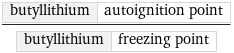 butyllithium | autoignition point/butyllithium | freezing point