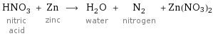 HNO_3 nitric acid + Zn zinc ⟶ H_2O water + N_2 nitrogen + Zn(NO3)2