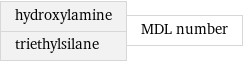 hydroxylamine triethylsilane | MDL number