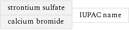 strontium sulfate calcium bromide | IUPAC name