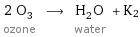 2 O_3 ozone ⟶ H_2O water + K2